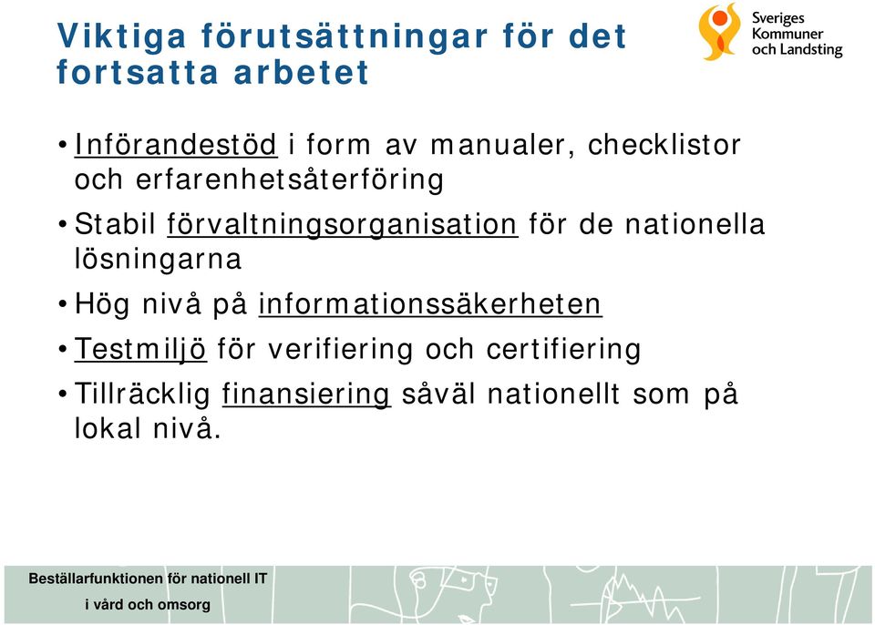 för de nationella lösningarna Hög nivå på informationssäkerheten Testmiljö för