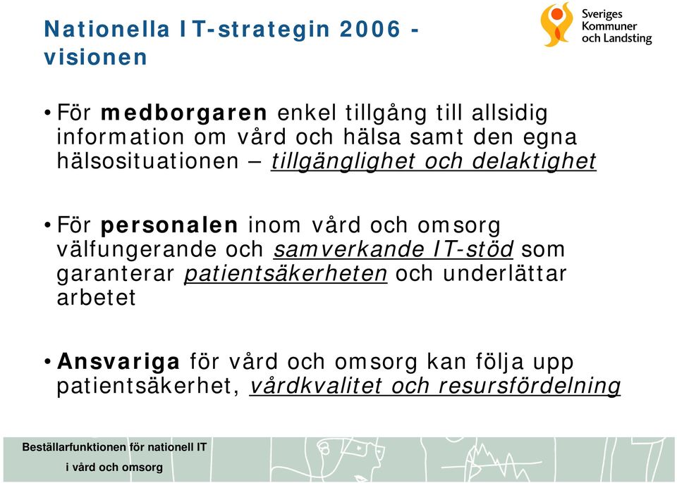 vård och omsorg välfungerande och samverkande IT-stöd som garanterar patientsäkerheten och