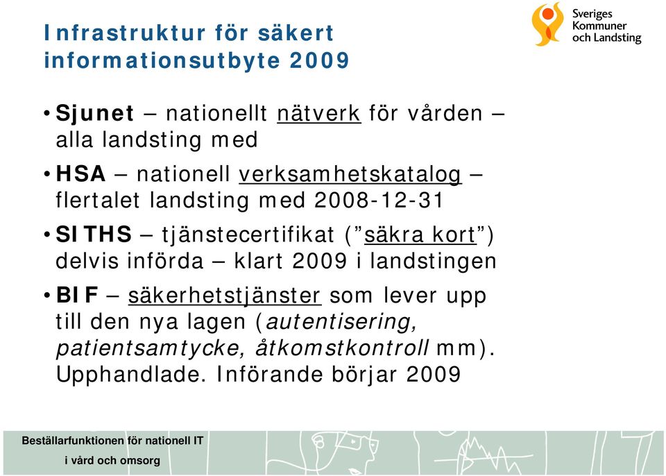 tjänstecertifikat ( säkra kort ) delvis införda klart 2009 i landstingen BIF säkerhetstjänster som