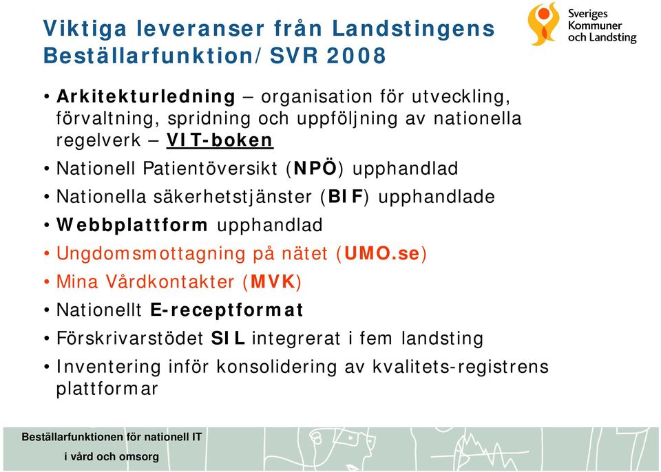 säkerhetstjänster (BIF) upphandlade Webbplattform upphandlad Ungdomsmottagning på nätet (UMO.