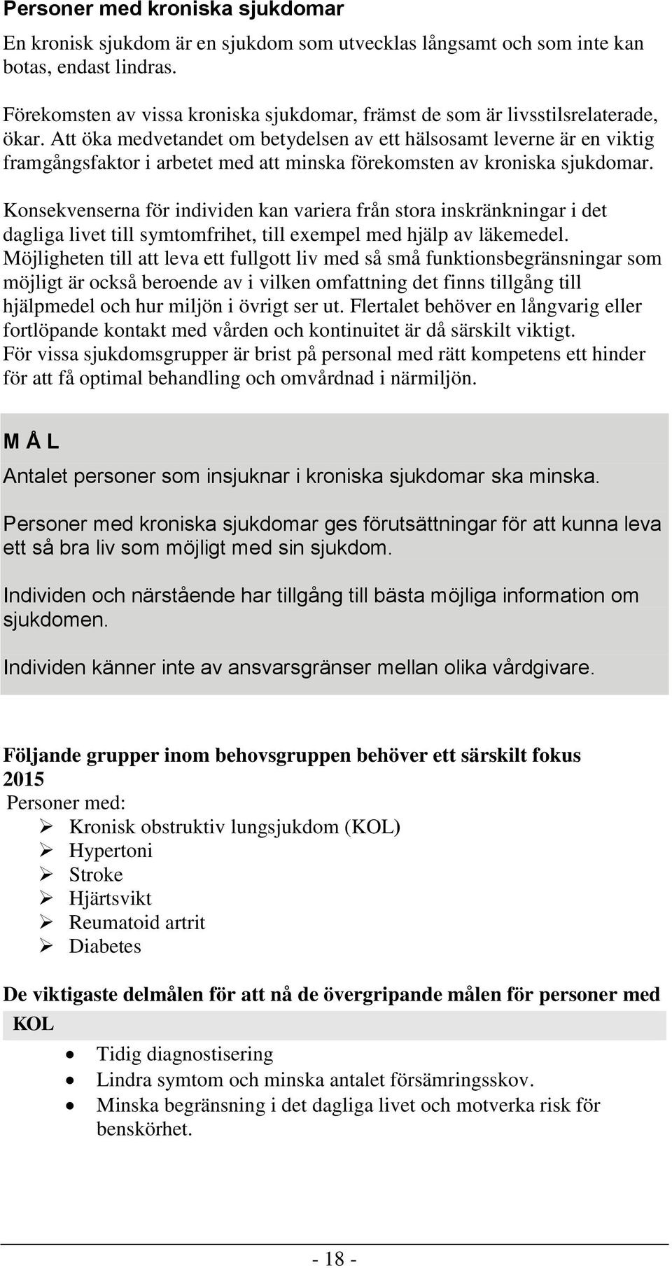 Att öka medvetandet om betydelsen av ett hälsosamt leverne är en viktig framgångsfaktor i arbetet med att minska förekomsten av kroniska sjukdomar.
