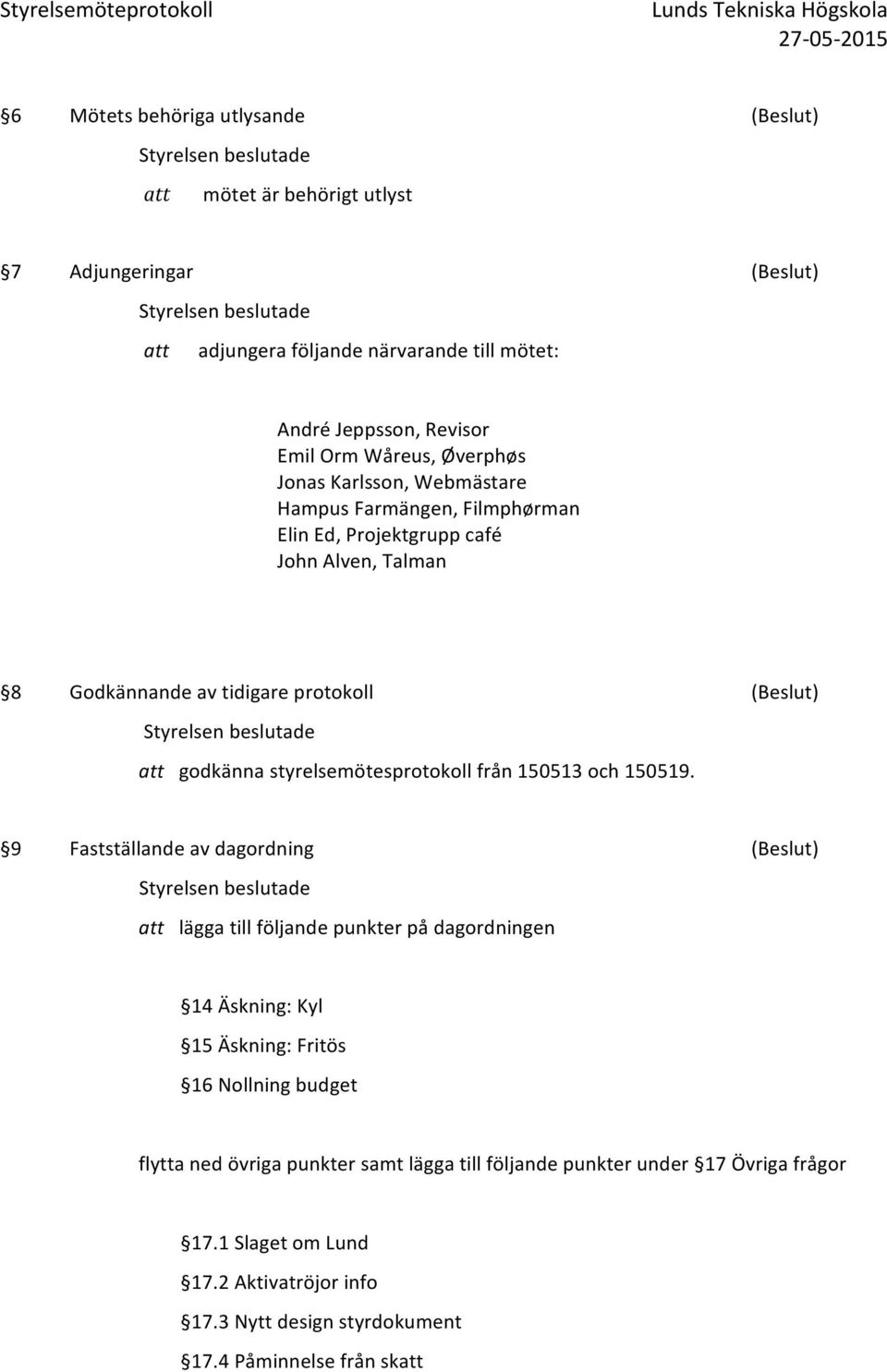 styrelsemötesprotokoll från 150513 och 150519.