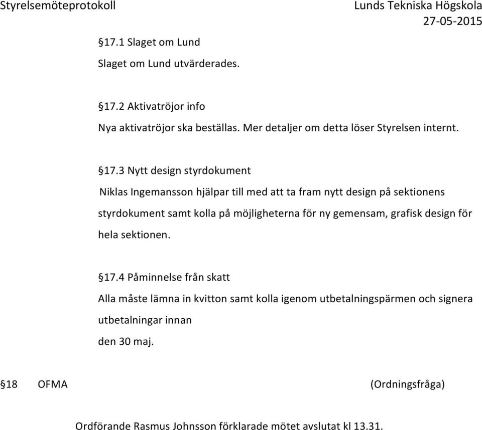 3 Nytt design styrdokument Niklas Ingemansson hjälpar till med att ta fram nytt design på sektionens styrdokument samt kolla på möjligheterna