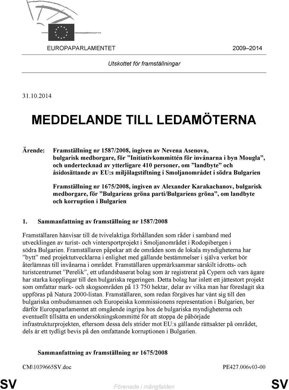 ytterligare 410 personer, om landbyte och åsidosättande av EU:s miljölagstiftning i Smoljanområdet i södra Bulgarien Framställning nr 1675/2008, ingiven av Alexander Karakachanov, bulgarisk