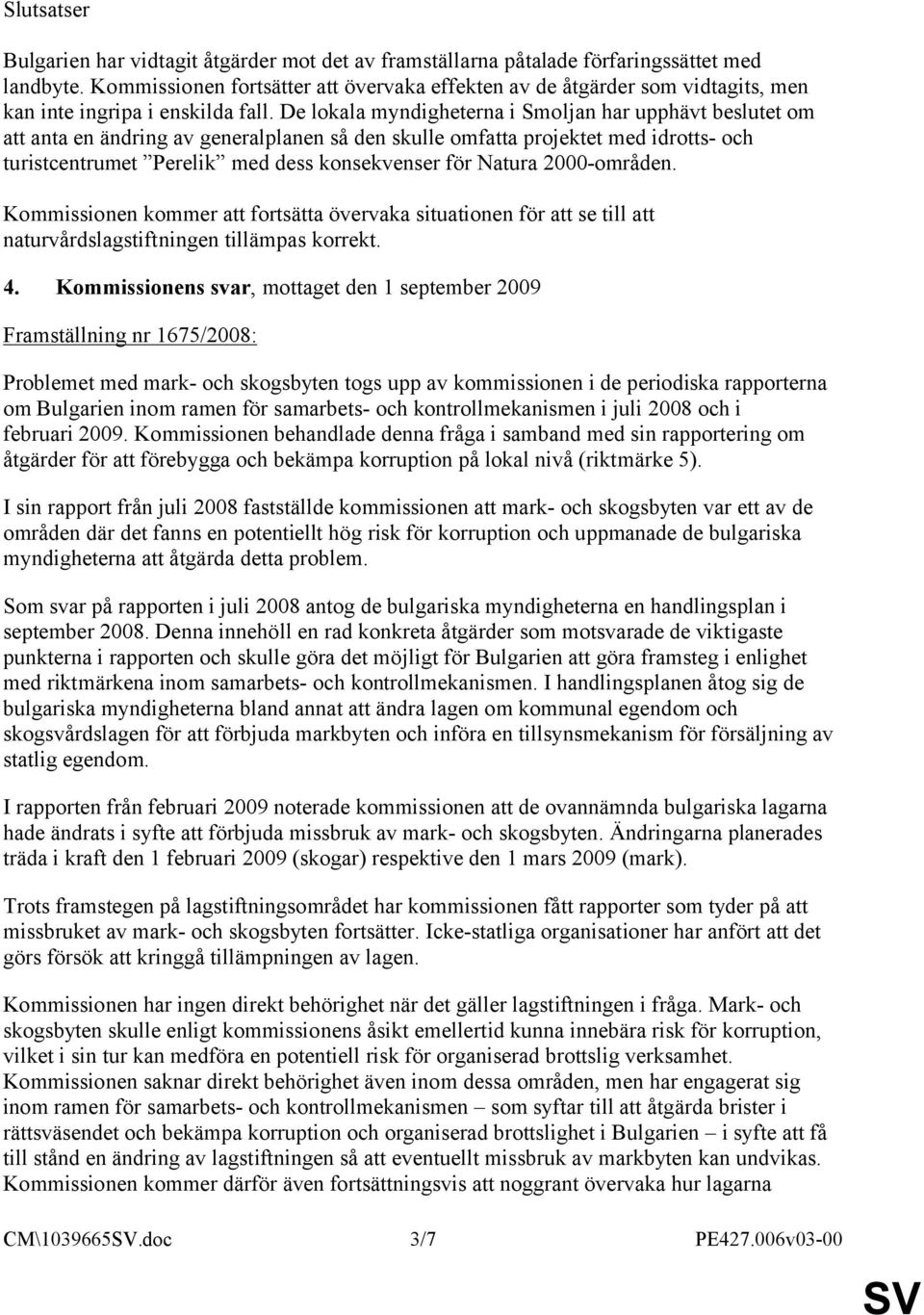 De lokala myndigheterna i Smoljan har upphävt beslutet om att anta en ändring av generalplanen så den skulle omfatta projektet med idrotts- och turistcentrumet Perelik med dess konsekvenser för