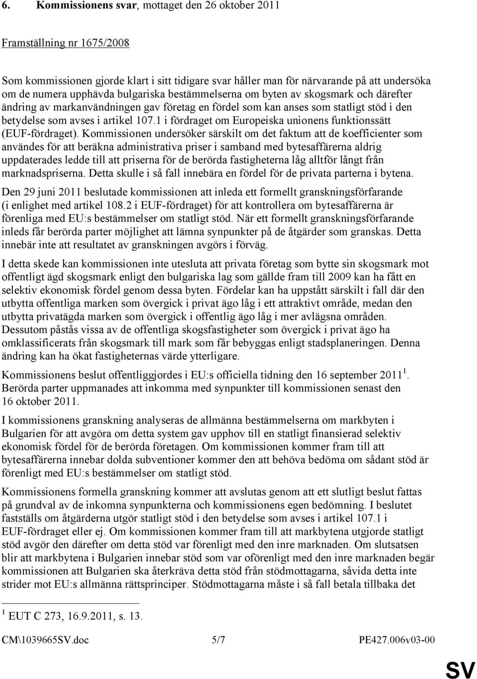1 i fördraget om Europeiska unionens funktionssätt (EUF-fördraget).