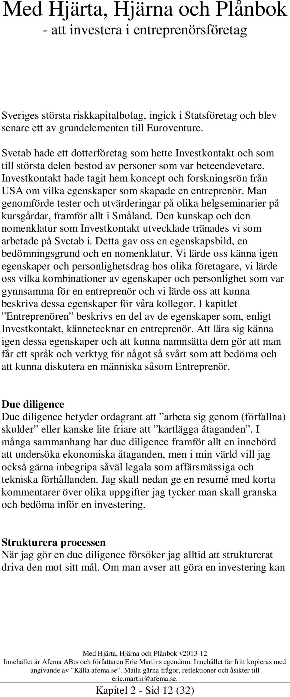 Investkontakt hade tagit hem koncept och forskningsrön från USA om vilka egenskaper som skapade en entreprenör.
