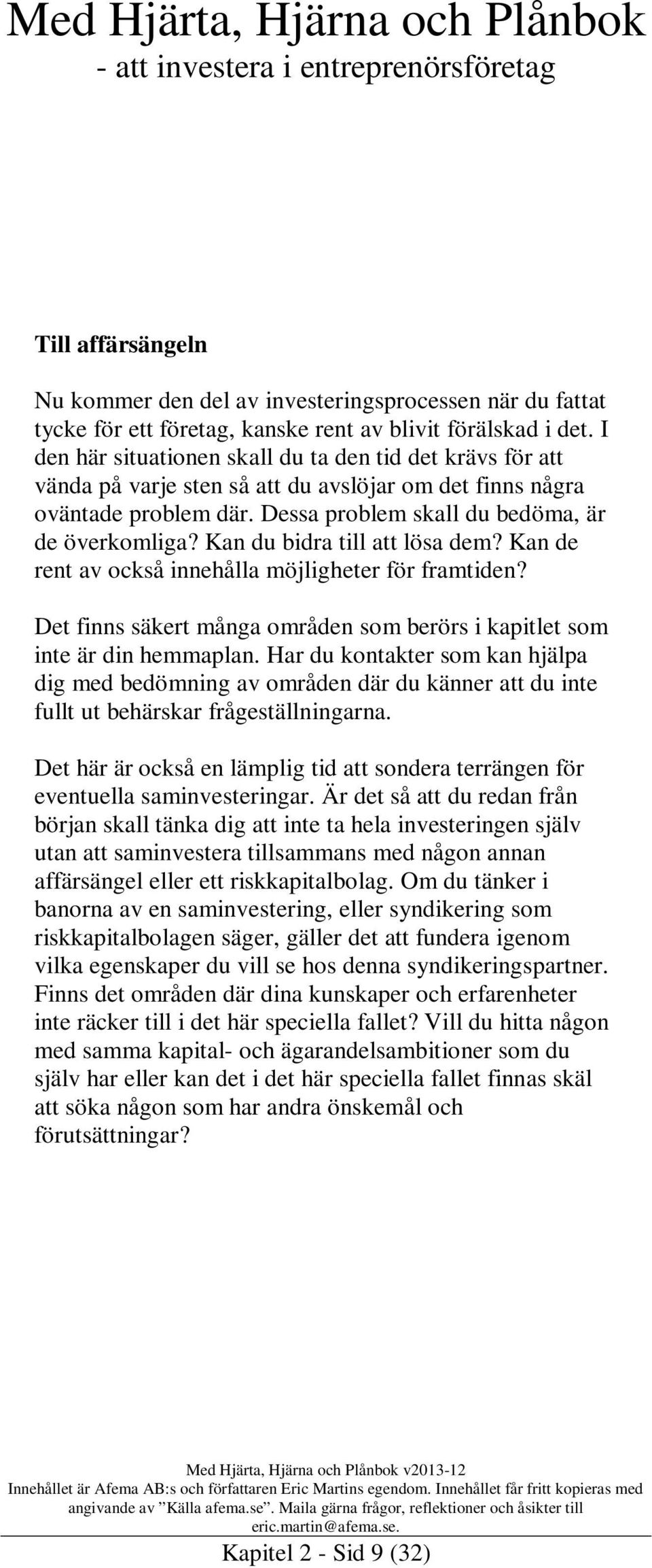 Kan du bidra till att lösa dem? Kan de rent av också innehålla möjligheter för framtiden? Det finns säkert många områden som berörs i kapitlet som inte är din hemmaplan.