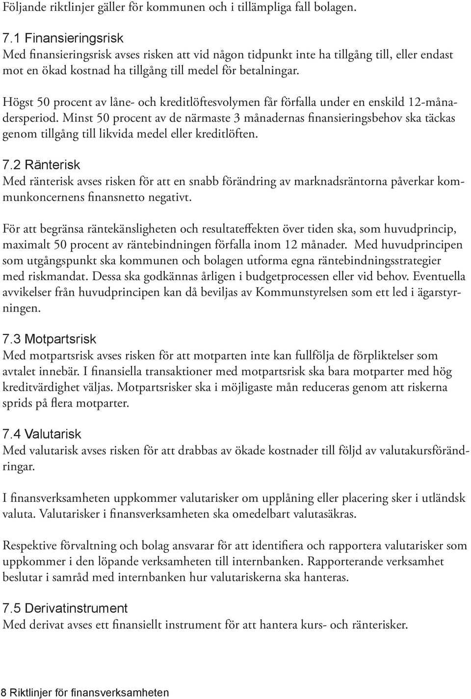 Högst 50 procent av låne- och kreditlöftesvolymen får förfalla under en enskild 12-månadersperiod.