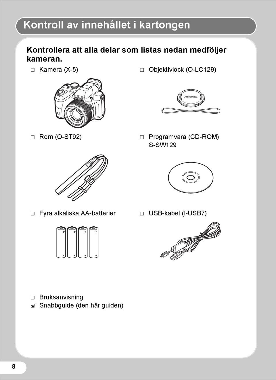 P Kamera (X-5) P Objektivlock (O-LC129) P Rem (O-ST92) P Programvara