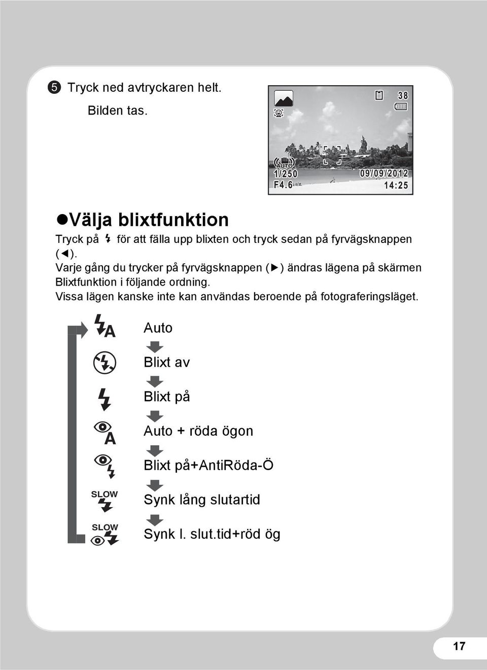 Varje gång du trycker på fyrvägsknappen (5) ändras lägena på skärmen Blixtfunktion i följande ordning.