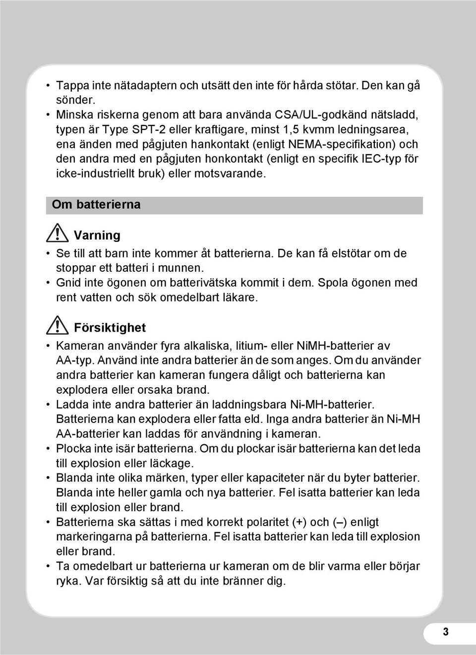 den andra med en pågjuten honkontakt (enligt en specifik IEC-typ för icke-industriellt bruk) eller motsvarande. Om batterierna Varning Se till att barn inte kommer åt batterierna.