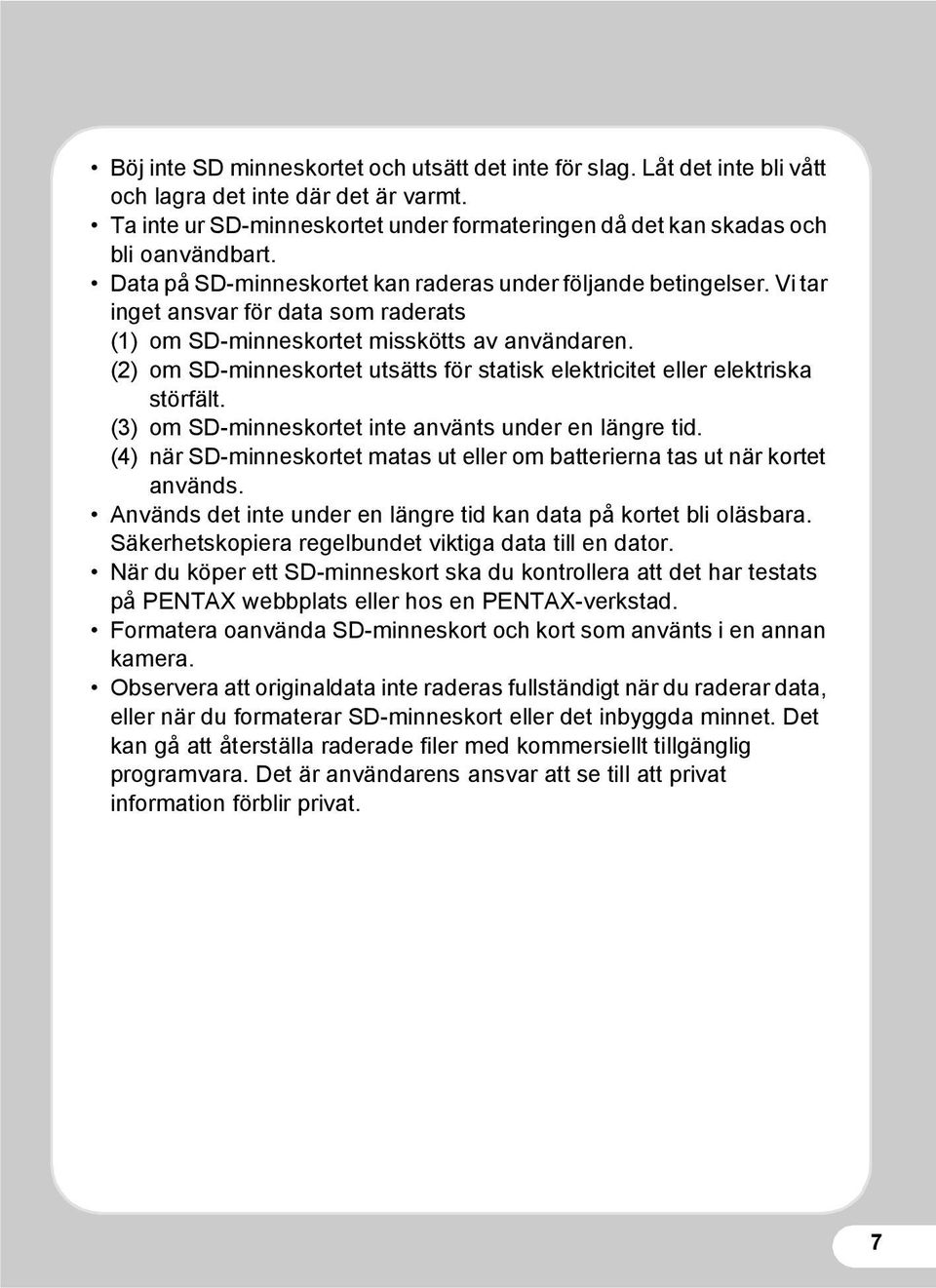 (2) om SD-minneskortet utsätts för statisk elektricitet eller elektriska störfält. (3) om SD-minneskortet inte använts under en längre tid.