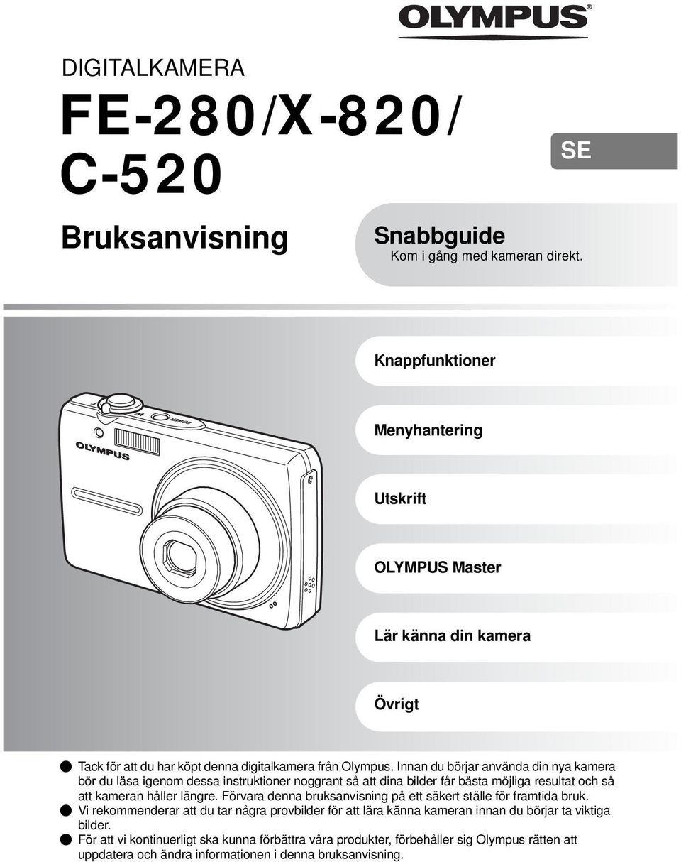 Innan du börjar använda din nya kamera bör du läsa igenom dessa instruktioner noggrant så att dina bilder får bästa möjliga resultat och så att kameran håller längre.