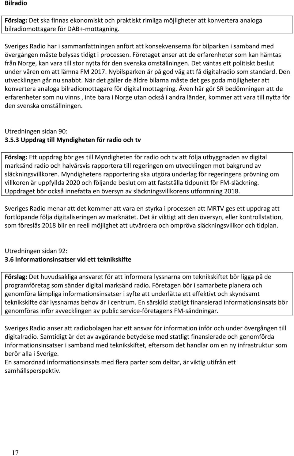 Företaget anser att de erfarenheter som kan hämtas från Norge, kan vara till stor nytta för den svenska omställningen. Det väntas ett politiskt beslut under våren om att lämna FM 2017.