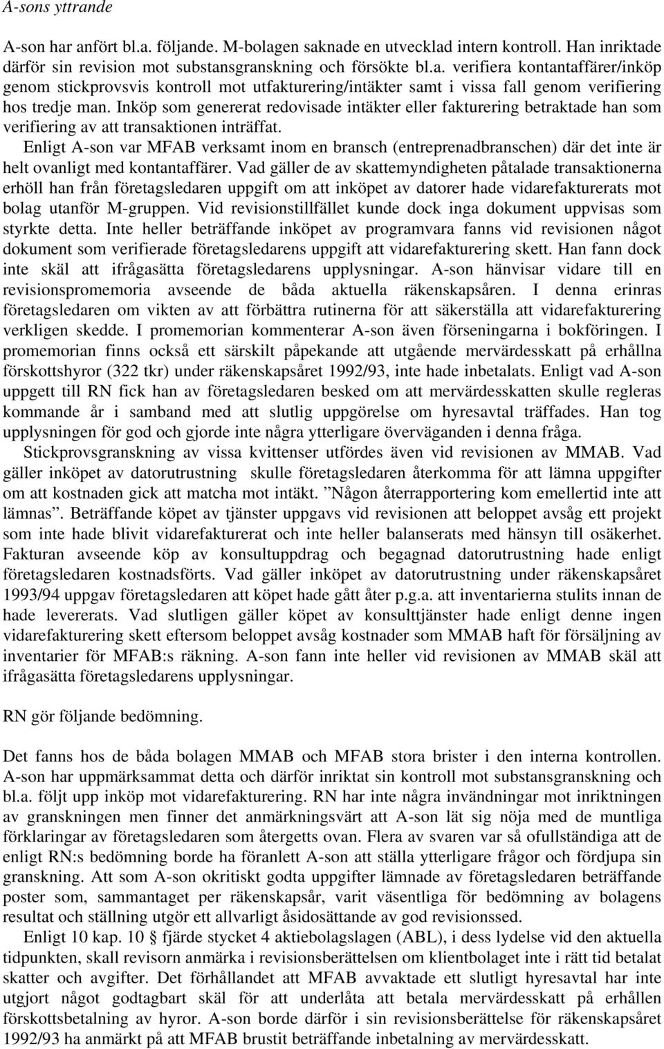Enligt A-son var MFAB verksamt inom en bransch (entreprenadbranschen) där det inte är helt ovanligt med kontantaffärer.