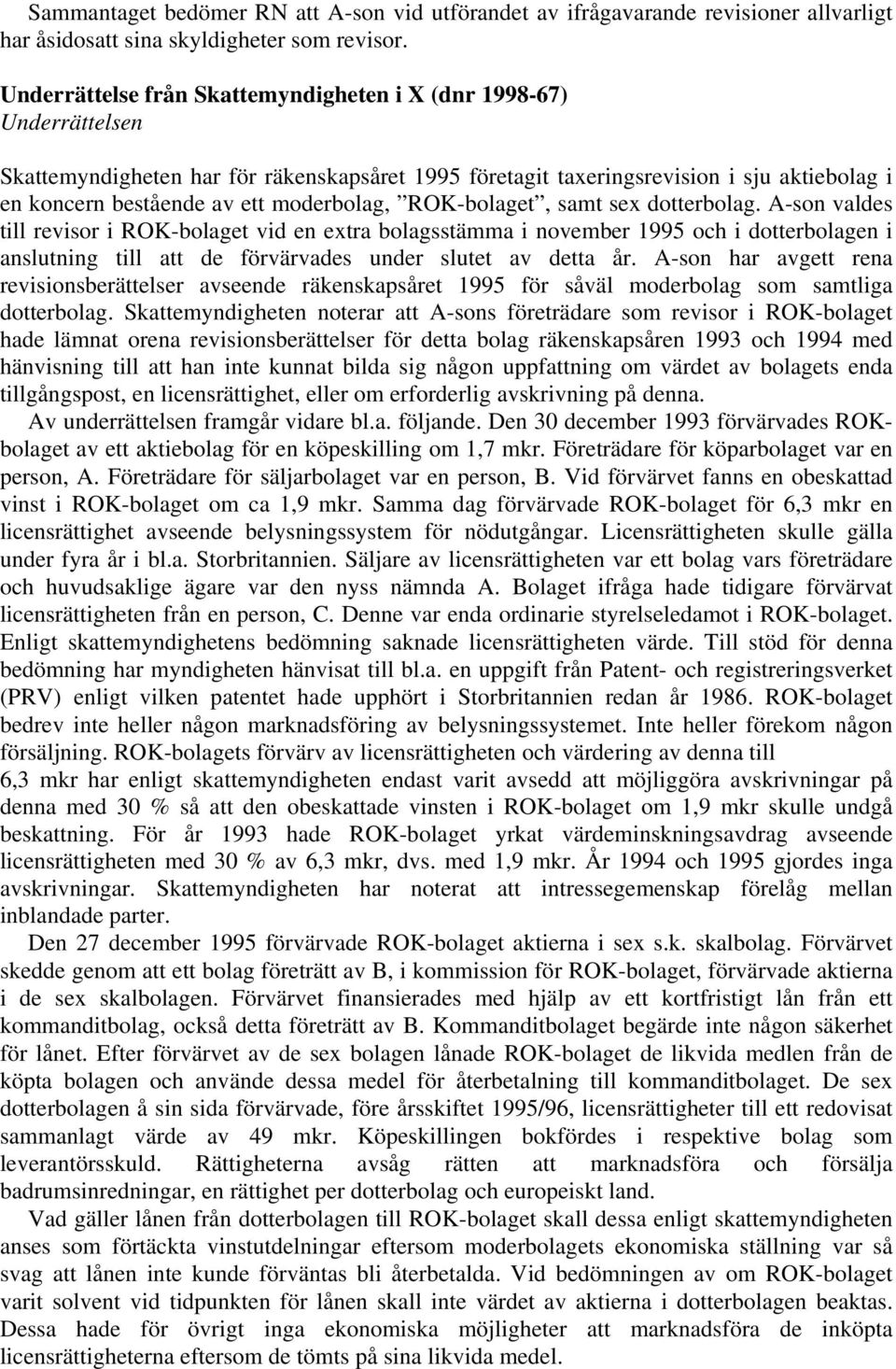 moderbolag, ROK-bolaget, samt sex dotterbolag.