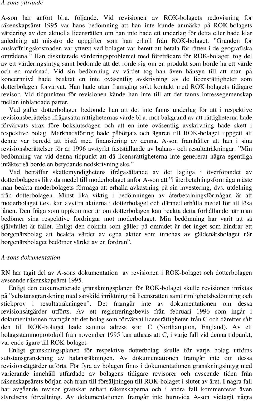 för detta eller hade klar anledning att misstro de uppgifter som han erhöll från ROK-bolaget.