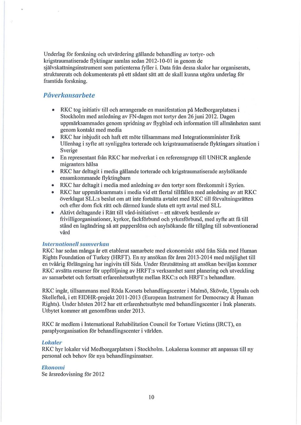 Påverkonso/'bete RKC tog initiativ till och arrangerade en manifestation på Medborgarplatsen i Stockholm med anledning av FN-dagen mot to/iyr den 26 juni 2012.