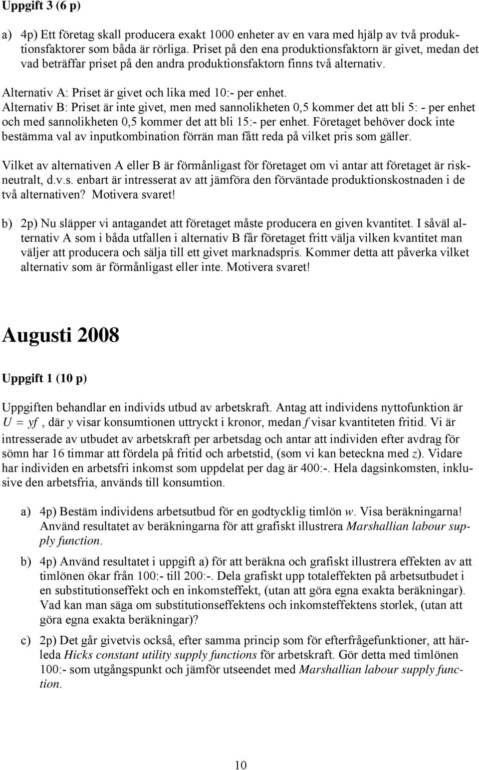 Alternativ B: Priset är inte givet, men med sannolikheten kommer det att bli 5: - er enhet och med sannolikheten kommer det att bli 5:- er enhet.