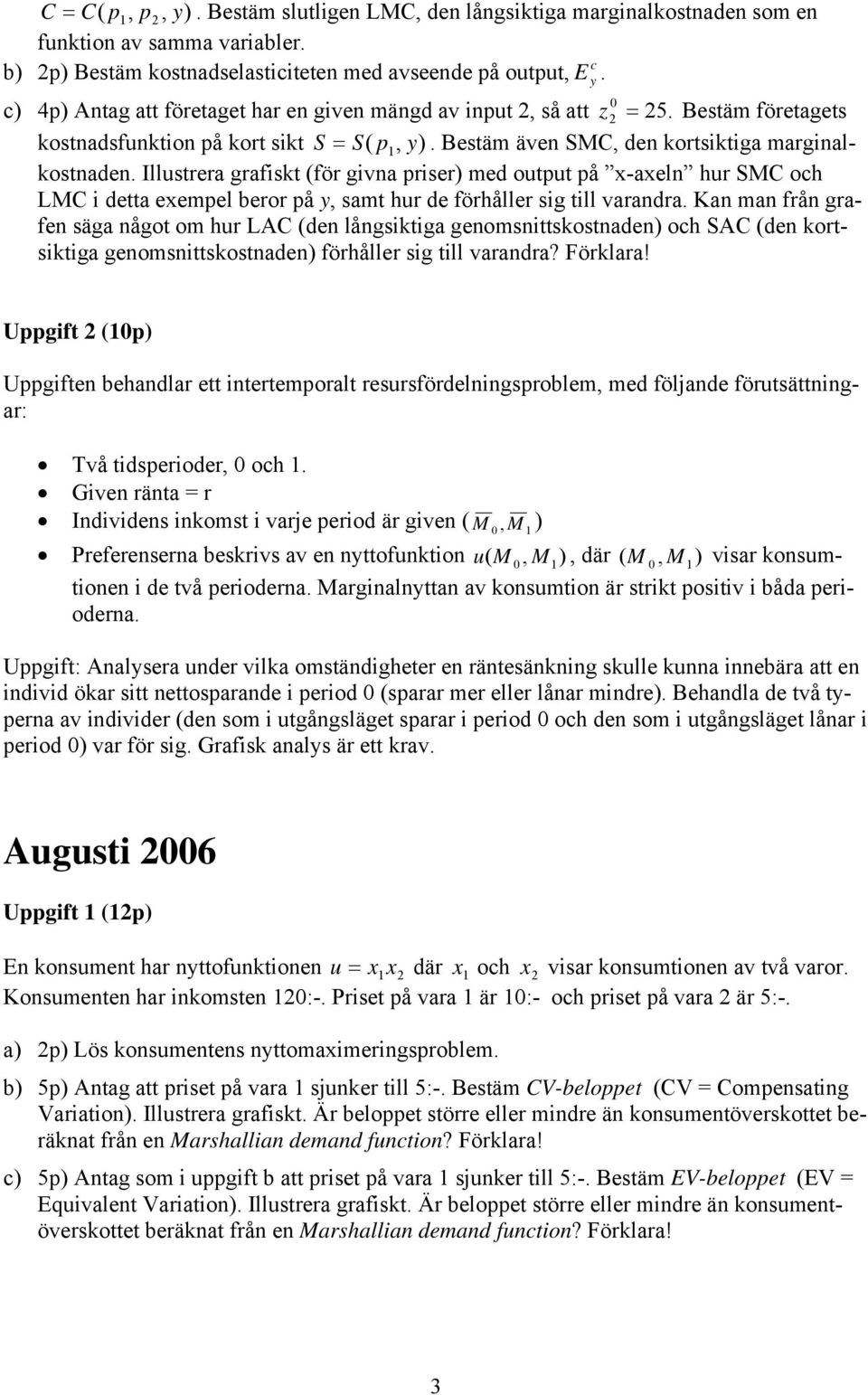 Illustrera grafiskt (för givna riser) med outut å -aeln hur SMC och MC i detta eemel beror å, samt hur de förhåller sig till varandra.