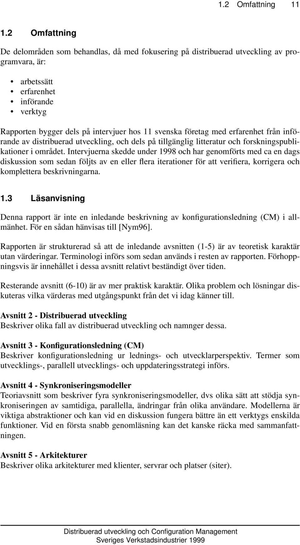företag med erfarenhet från införande av distribuerad utveckling, och dels på tillgänglig litteratur och forskningspublikationer i området.