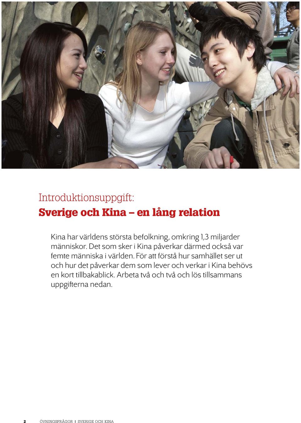 För att förstå hur samhället ser ut och hur det påverkar dem som lever och verkar i Kina behövs en