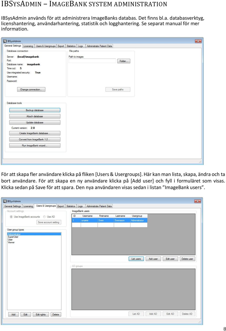 Se separat manual för mer information. För att skapa fler användare klicka på fliken [Users & Usergroups].