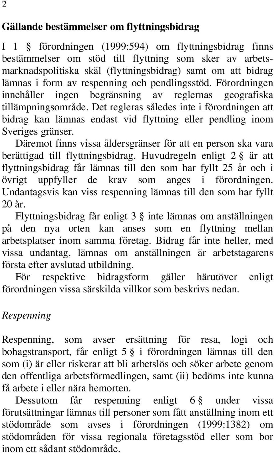 Det regleras således inte i förordningen att bidrag kan lämnas endast vid flyttning eller pendling inom Sveriges gränser.