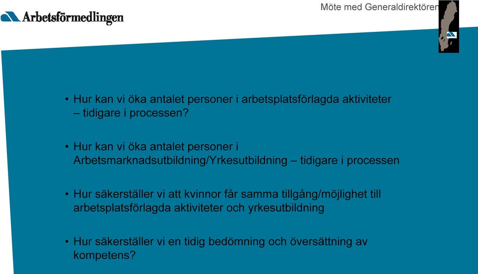 Hur kan vi öka antalet personer i Arbetsmarknadsutbildning/Yrkesutbildning tidigare i processen Hur