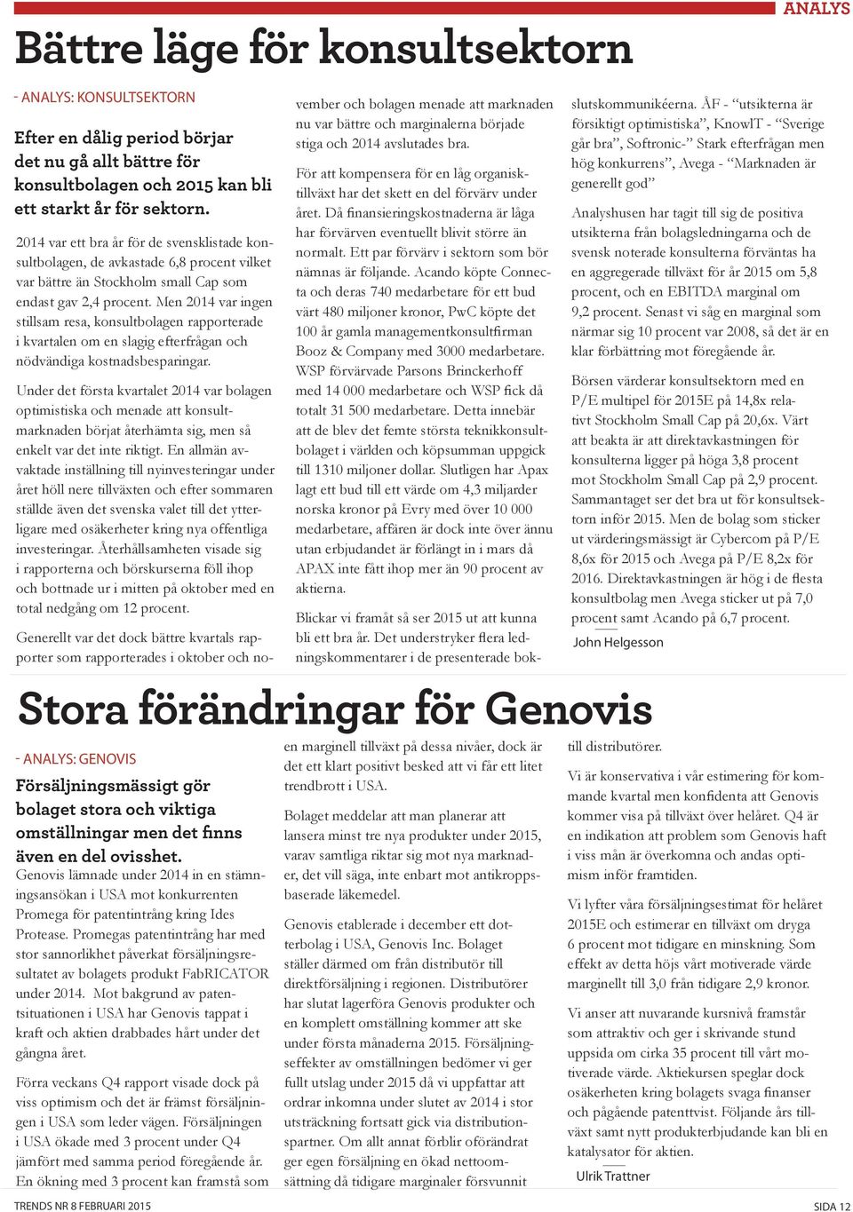 Men 2014 var ingen stillsam resa, konsultbolagen rapporterade i kvartalen om en slagig efterfrågan och nödvändiga kostnadsbesparingar.