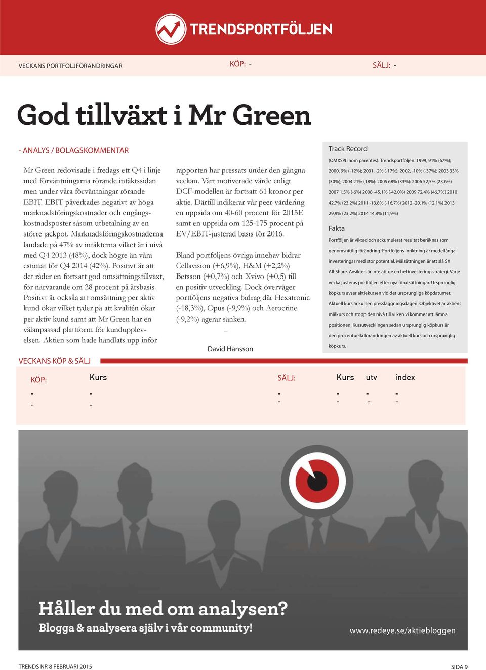 Marknadsföringskostnaderna landade på 47% av intäkterna vilket är i nivå med Q4 2013 (48%), dock högre än våra estimat för Q4 2014 (42%).