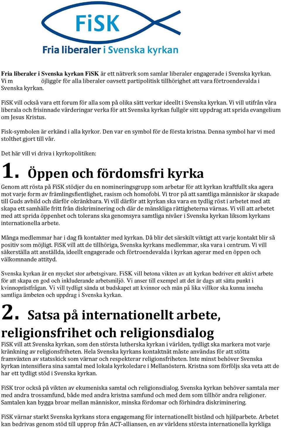 FiSK vill också vara ett forum för alla som på olika sätt verkar ideellt i Svenska kyrkan.