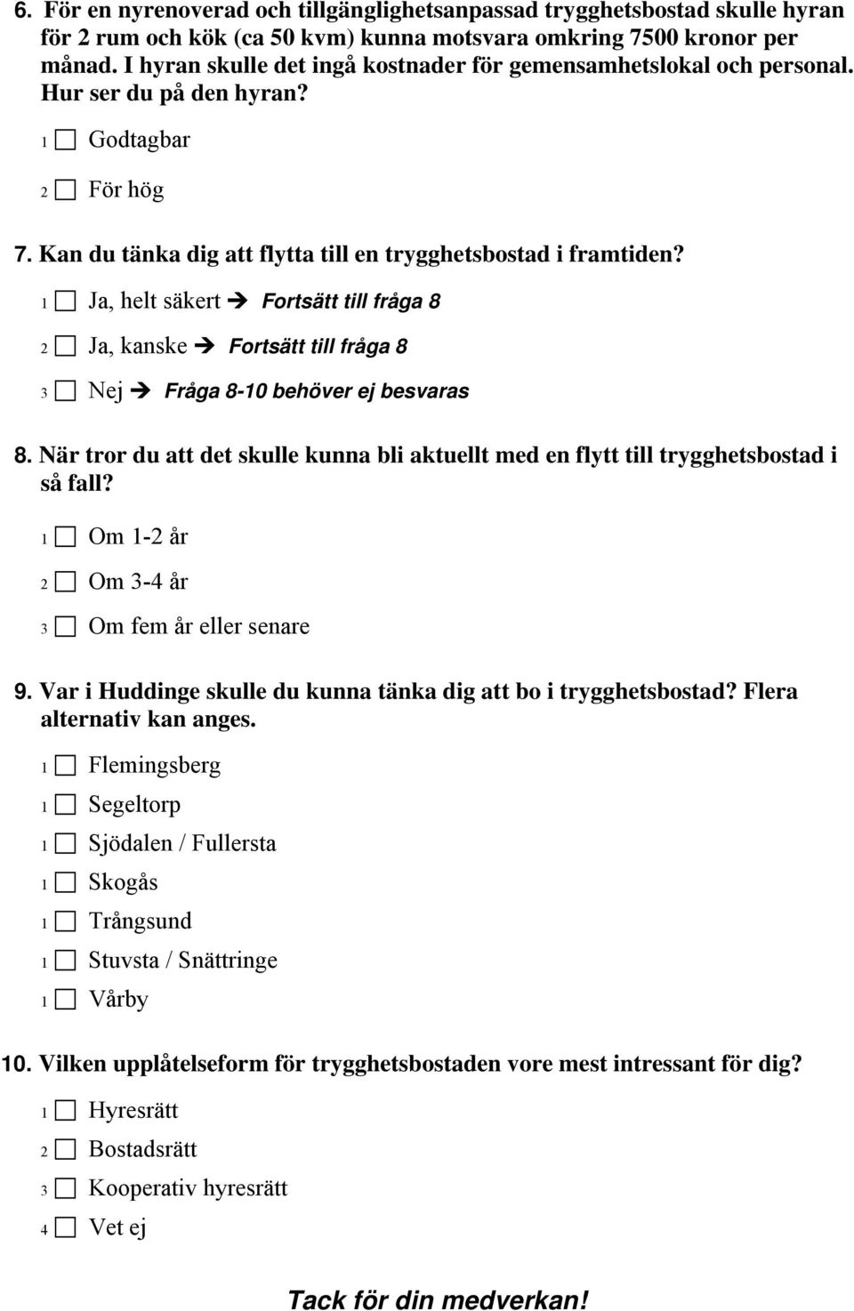 1 Ja, helt säkert Fortsätt till fråga 8 2 Ja, kanske Fortsätt till fråga 8 3 Nej Fråga 8-10 behöver ej besvaras 8.