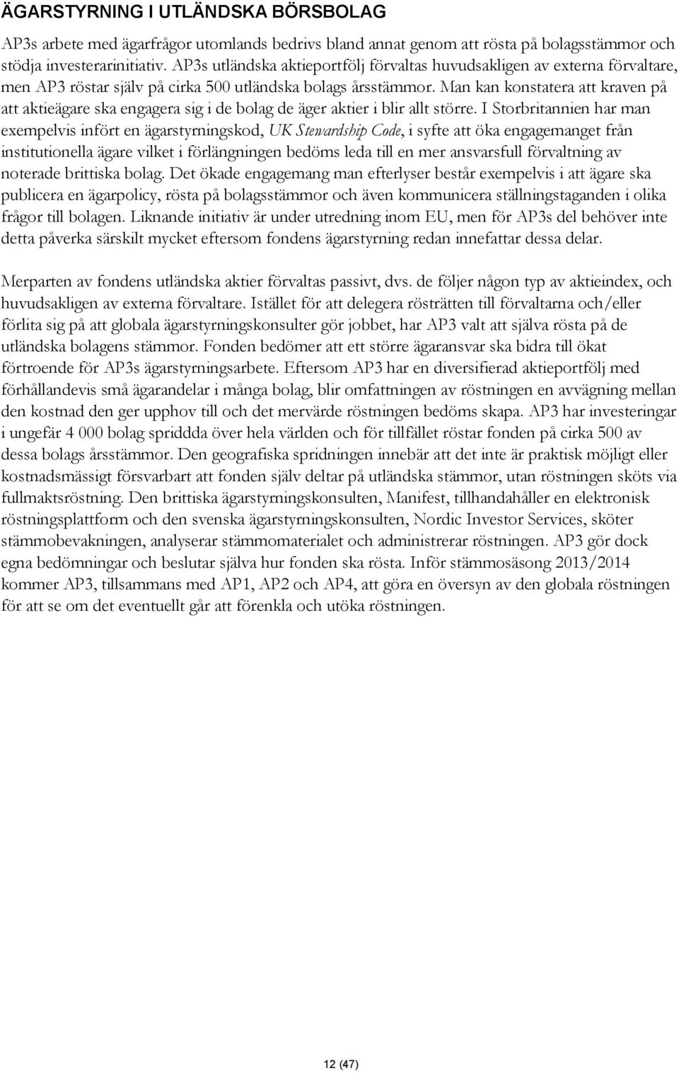 Man kan konstatera att kraven på att aktieägare ska engagera sig i de bolag de äger aktier i blir allt större.