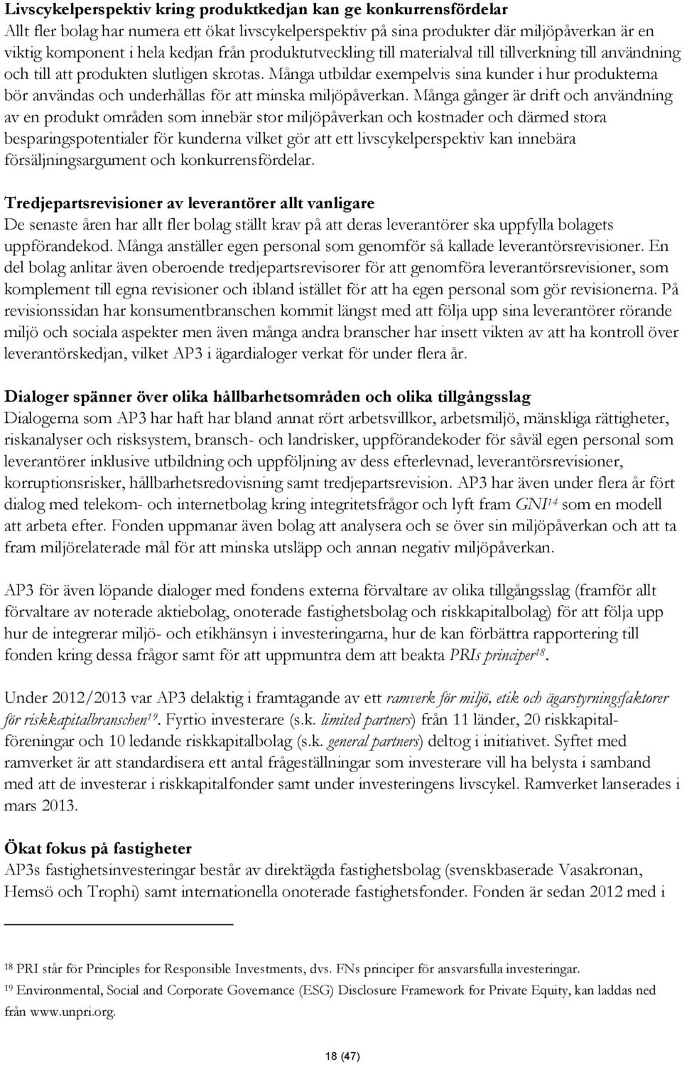 Många utbildar exempelvis sina kunder i hur produkterna bör användas och underhållas för att minska miljöpåverkan.