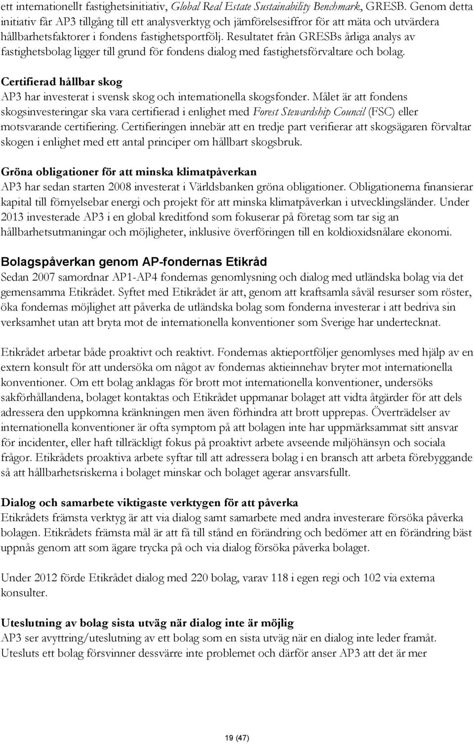 Resultatet från GRESBs årliga analys av fastighetsbolag ligger till grund för fondens dialog med fastighetsförvaltare och bolag.