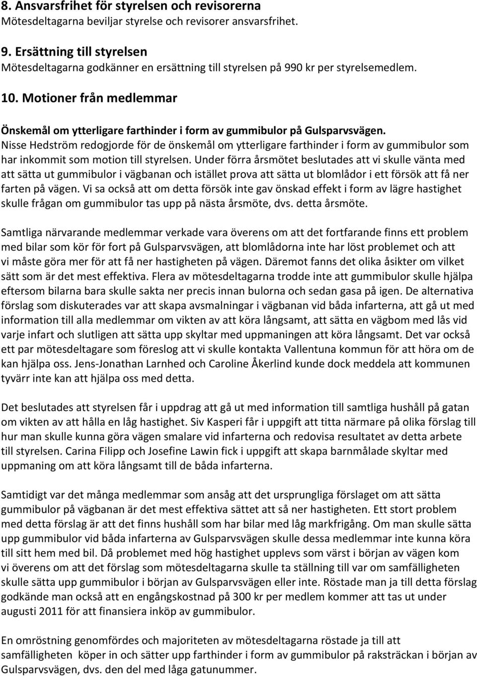 Motioner från medlemmar Önskemål om ytterligare farthinder i form av gummibulor på Gulsparvsvägen.