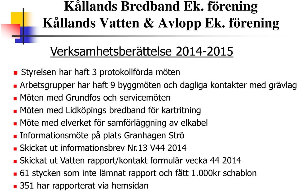 samförläggning av elkabel Informationsmöte på plats Granhagen Strö Skickat ut informationsbrev Nr.