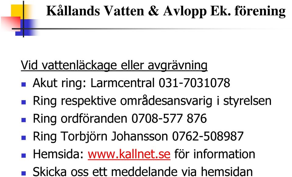 ordföranden 0708-577 876 Ring Torbjörn Johansson 0762-508987