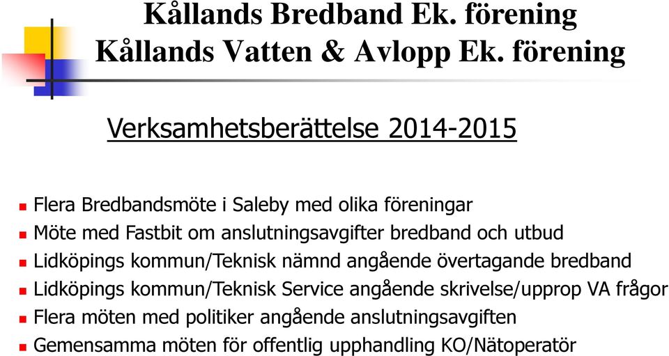 övertagande bredband Lidköpings kommun/teknisk Service angående skrivelse/upprop VA frågor Flera