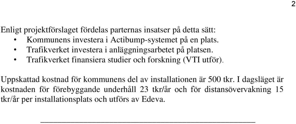 Trafikverket finansiera studier och forskning (VTI utför).