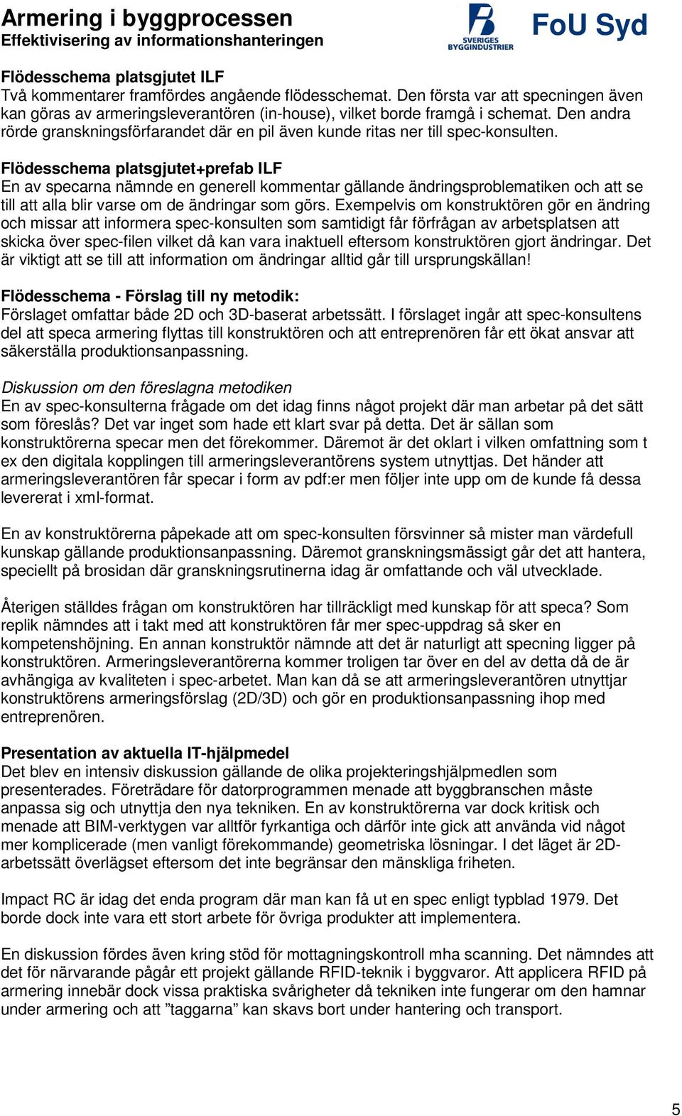 Flödesschema platsgjutet+prefab ILF En av specarna nämnde en generell kommentar gällande ändringsproblematiken och att se till att alla blir varse om de ändringar som görs.