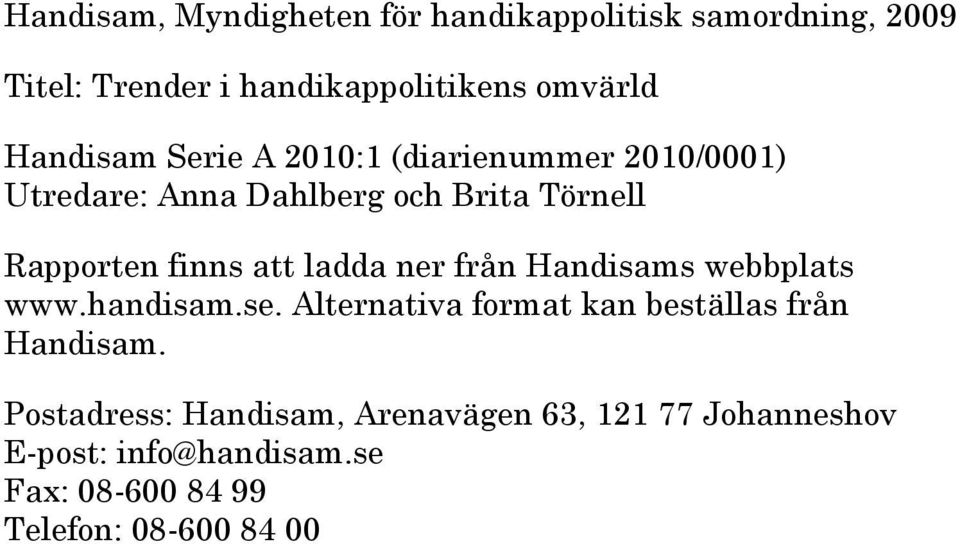 att ladda ner från Handisams webbplats www.handisam.se. Alternativa format kan beställas från Handisam.