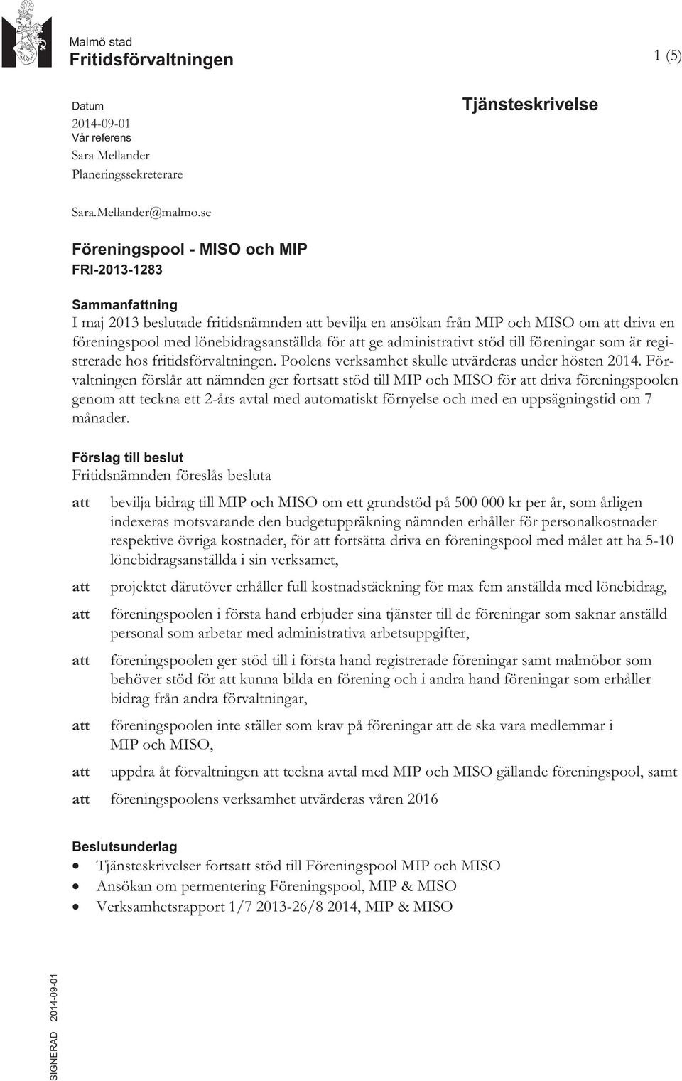 att ge administrativt stöd till föreningar som är registrerade hos fritidsförvaltningen. Poolens verksamhet skulle utvärderas under hösten 2014.