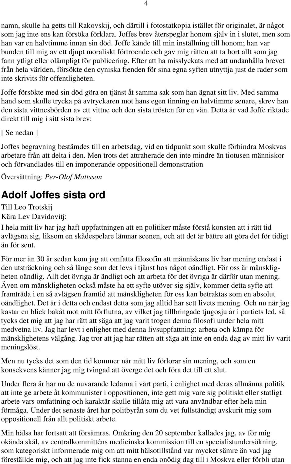 Joffe kände till min inställning till honom; han var bunden till mig av ett djupt moraliskt förtroende och gav mig rätten att ta bort allt som jag fann ytligt eller olämpligt för publicering.