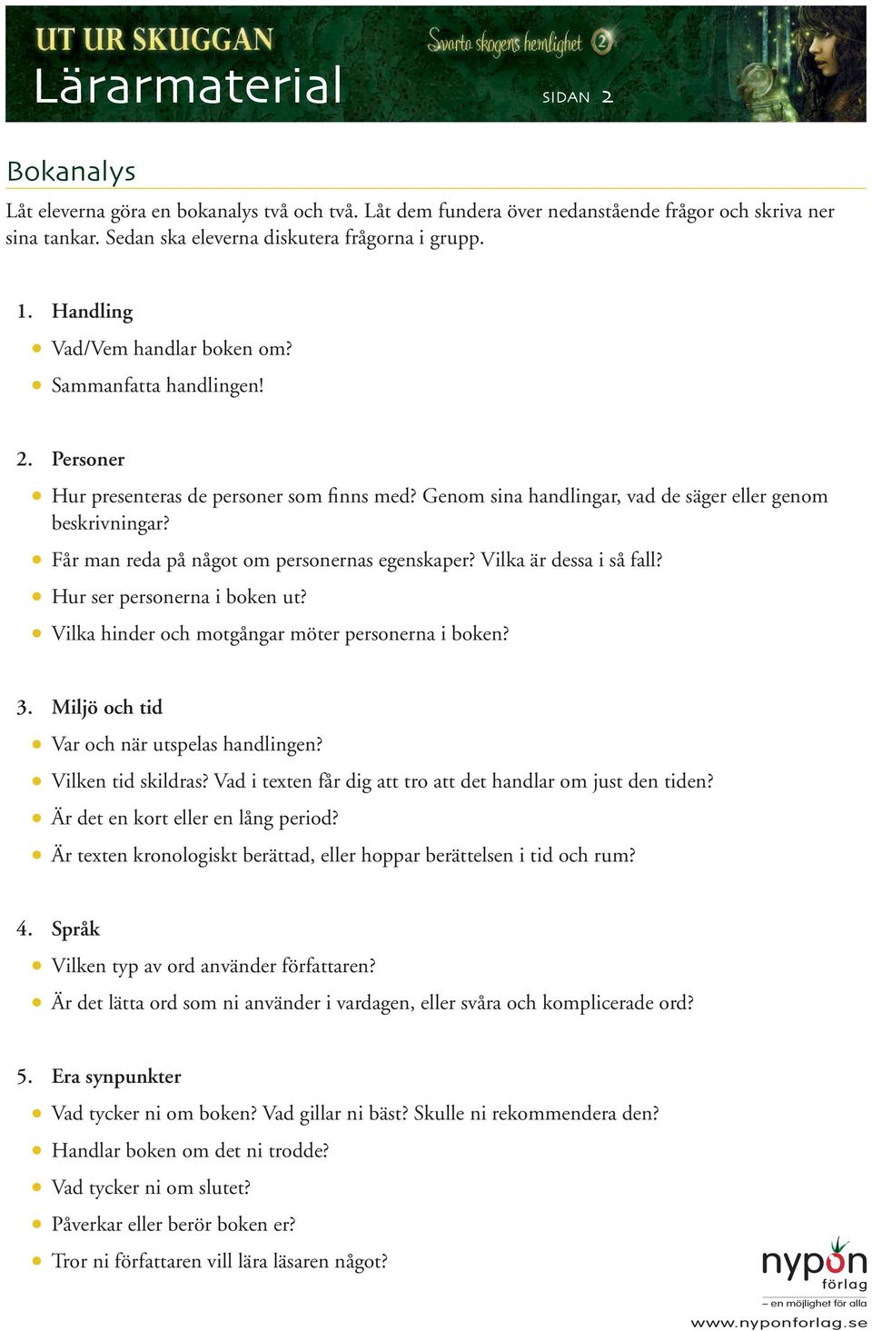 Får man reda på något om personernas egenskaper? Vilka är dessa i så fall? Hur ser personerna i boken ut? Vilka hinder och motgångar möter personerna i boken? 3.