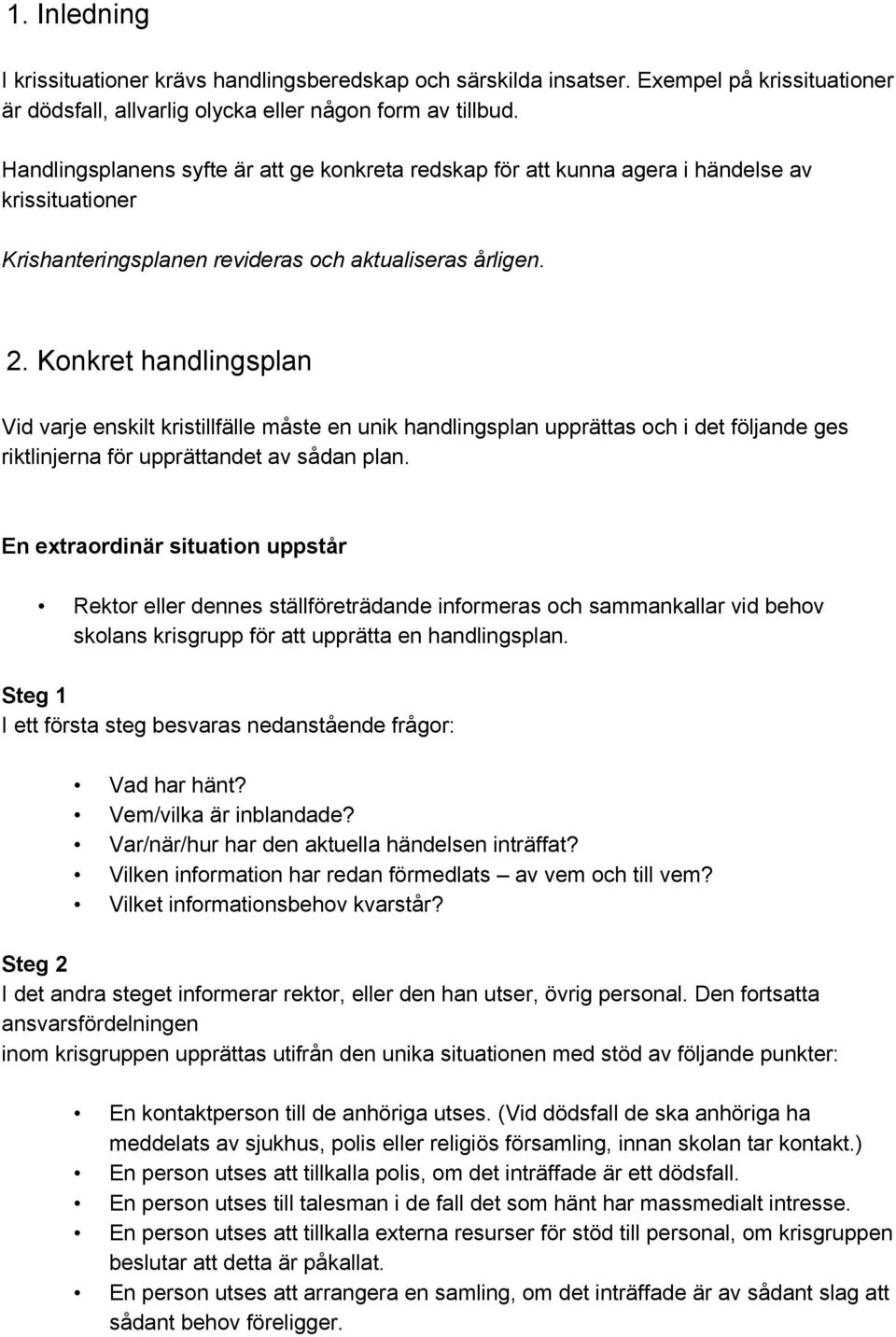 Konkret handlingsplan Vid varje enskilt kristillfälle måste en unik handlingsplan upprättas och i det följande ges riktlinjerna för upprättandet av sådan plan.