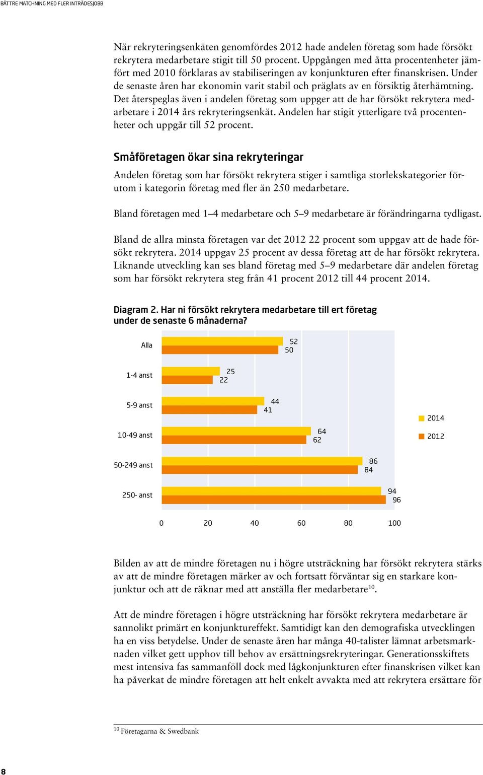 Under de senaste åren har ekonomin varit stabil och präglats av en försiktig återhämtning.