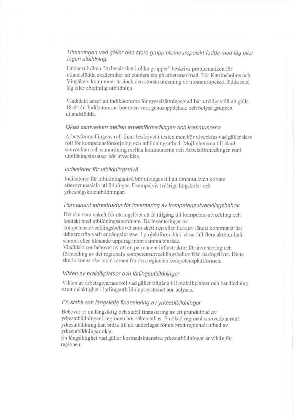 För Katrineholms och Vingåkers kommuner är dock den största utmaning de uromeuropeiskt födda med 1åg eller obefintlig utbildning.